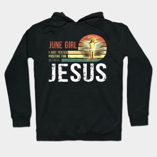 June Girl I Just Tested Positive for in Faith Jesus Lover T-Shirt Hoodie